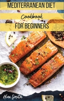 Mediterranean Diet Cookbook for Beginners: The Simplest Book to Build a Healthy Life! 1803258551 Book Cover