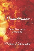 Prometheanne: Dead Fires and Lifeblood B08NZCB865 Book Cover