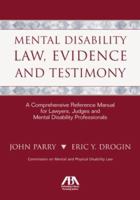 Mental Disability Law, Evidence and Testimony: A Comprehensive Reference Manual for Lawyers, Judges and Mental Disability Professionals 1590318323 Book Cover