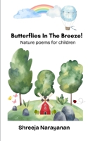 Butterflies In The Breeze: Nature poems for children B0DXD4X2HX Book Cover