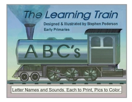 The Learning Train - ABC's: Letter Names and Sounds. Each to Print, Pics to Color B0DR3CS5TZ Book Cover
