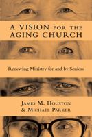 A Vision for the Aging Church: Renewing Ministry for and by Seniors 0830839488 Book Cover