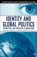 Identity and Global Politics: Theoretical and Empirical Elaborations (Culture and Religion in International Relations) 1403963797 Book Cover