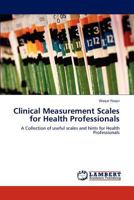 Clinical Measurement Scales for Health Professionals: A Collection of useful scales and hints for Health Professionals 3847343394 Book Cover