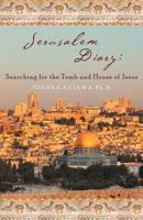 Jerusalem Diary: Searching for the Tomb and House of Jesus 145250637X Book Cover
