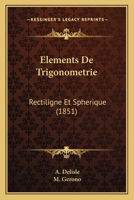 Elements De Trigonometrie: Rectiligne Et Spherique (1851) 1160776369 Book Cover