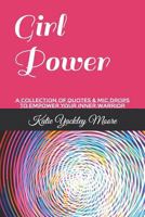 Girl Power: a collection of quotes & mic drops to empower your inner warrior 1729490115 Book Cover