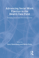 Advancing Social Work Practice in the Health Care Field: Emerging Issues and New Perspectives 0917724917 Book Cover