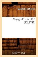 Voyage D'Italie. T. 3 (A0/00d.1743) 2012777414 Book Cover