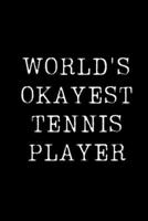 World's Okayest Tennis Player: Blank Lined Journal For Taking Notes, Journaling, Funny Gift, Gag Gift For Coworker or Family Member 1671170873 Book Cover