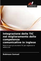 Integrazione delle TIC nel miglioramento delle competenze comunicative in inglese: Modi di usare gli strumenti TIC per migliorare le abilità orali 6203621064 Book Cover