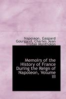 Memoirs of the History of France During the Reign of Napoleon, Vol. 3 1146542356 Book Cover