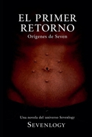 El Primer Retorno: Orígenes de Seven (Spanish Edition) B0H289MPC8 Book Cover