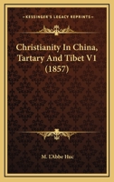 Christianity In China, Tartary And Tibet V1 1164036963 Book Cover