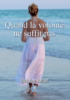 Quand la volonté ne suffit pas B0C16H95FY Book Cover
