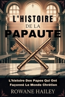 L'histoire de la papauté: L'histoire Des Papes Qui Ont Façonné Le Monde Chrétien (French Edition) B0FLPW7TSC Book Cover