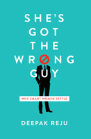 She's Got the Wrong Guy: Why Smart Women Settle 1945270098 Book Cover