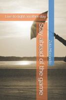 Stay ahead of the game: Live to fight another day B0G4VKHFN8 Book Cover
