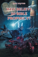 Why believe in Bible Prophecy? 1644681781 Book Cover