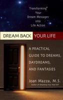 Dream Back Your Life: A Practical Guide to Dreams, Daydreams, and Fantasies 0399526102 Book Cover
