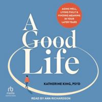 Good Life: Aging Well, Living Fully, and Finding Meaning in Your Later Years B0H97S5WZT Book Cover