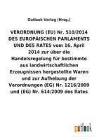 VERORDNUNG (EU) Nr. 510/2014 DES EUROPÄISCHEN PARLAMENTS UND DES RATES vom 16. April 2014 zur über die Handelsregelung für bestimmte aus ... Nr. 1216/2009 und (EG) Nr 3734056187 Book Cover