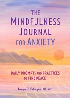 The Mindfulness Journal for Anxiety: Daily Prompts and Practices to Find Peace 1641523069 Book Cover