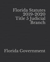 Florida Statutes 2019-2020 Title 5 Judicial Branch 1651525498 Book Cover