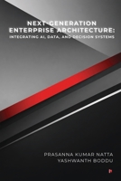 Next-Generation Enterprise Architecture: Integrating AI, Data, and Decision Systems B0GSQ993K8 Book Cover
