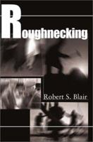 Roughnecking 0595128661 Book Cover