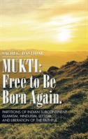 Mukti: Free to Be Born Again: Partitions of Indian Subcontinent, Islamism, Hinduism, Leftism, and Liberation of the Faithful 1496944836 Book Cover