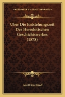 Über Die Entstehungszeit Des Herodotischen Geschichtswerkes 1147501580 Book Cover