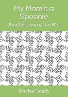 My Mom’s a Spoonie: Another Journal for Me B08991WTD7 Book Cover