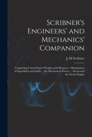 Scribner's Engineers' and Mechanics' Companion: Comprising United States' Weights and Measures; Mensuration of Superficies and Solids ... the Mechanical Powers ... Steam and the Steam Engine 1014782716 Book Cover