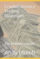 CryptoCurrency Trading Strategies: The Beginners Guide B0CKQ4133T Book Cover