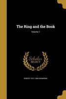 The Ring and the Book; Volume 1 0469534036 Book Cover