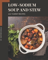 222 Yummy Low-Sodium Soup and Stew Recipes: Welcome to Yummy Low-Sodium Soup and Stew Cookbook B08HS3YVJF Book Cover