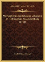 Wurtembergische Religions-Urkunden In Historischem Zusammenhang (1741) 1104787776 Book Cover