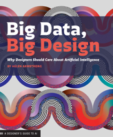 Big Data, Big Design: Why Designers Should Care about Artificial Intelligence 1616899158 Book Cover