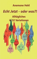 Echt Jetzt - oder was?!: Alltägliches in 32 Variationen 334721322X Book Cover