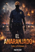 EL ANARANJADO: LEY Y CRIMEN (Spanish Edition) B0GGRDYW6P Book Cover