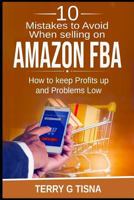 10 Mistakes to Avoid When Selling on Amazon Fba: How to Keep Profits Up and Problems Low 1731310706 Book Cover