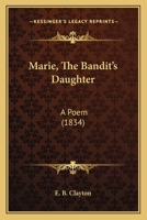 Marie, The Bandit's Daughter: A Poem (1834) 1104188481 Book Cover