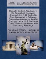 Helen E. Cottrell, Appellant, v. the Pawcatuck Company (Formerly the C. B. Cottrell & Sons Company), a Delaware Corporation (Known as the Old ... of Record with Supporting Pleadings 1270430726 Book Cover