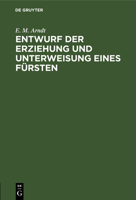 Entwurf der Erziehung und Unterweisung eines F�rsten 148236381X Book Cover