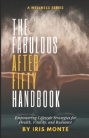 The Fabulous After Fifty Handbook: Empowering Lifestyle Strategies for Health, Vitality, and Radiance B0DPMKVHK7 Book Cover