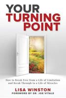 Your Turning Point: How to Break Free from a Life of Limitation and Break Through to a Life of Miracles 1730832172 Book Cover