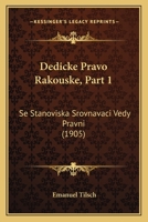 Dedicke Pravo Rakouske, Part 1: Se Stanoviska Srovnavaci Vedy Pravni (1905) 1168382254 Book Cover