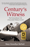 Century's Witness: The Extraordinary Life of Journalist Wallace Carroll 1737886448 Book Cover