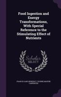 Food ingestion and energy transformations, with special reference to the stimulating effect of nutrients 1148766588 Book Cover